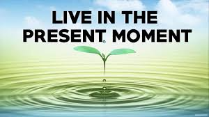 The Quiet Power of Living Fully in the Present Moment